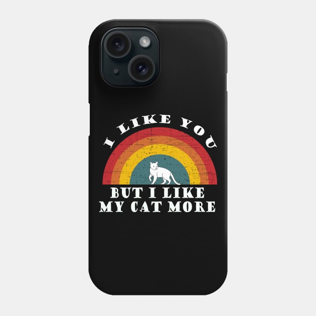 I like you, but I like my cat more Phone Case by Tall One Apparel