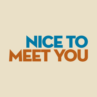 Nice to Meet You T-Shirt