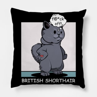 British Shorthair - f@*ck off! Funny Rude Cat Pillow