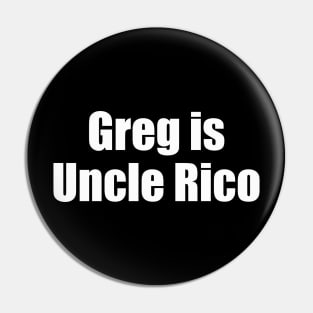 Greg is Uncle Rico Pin