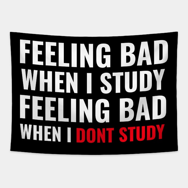 Feeling Bad When I Study Feeling Bad When I Dont Study - Medical Student in Medschool Tapestry by Medical Student Tees