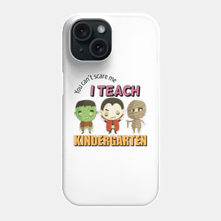 you cant scare me i teach kindergarten Phone Case