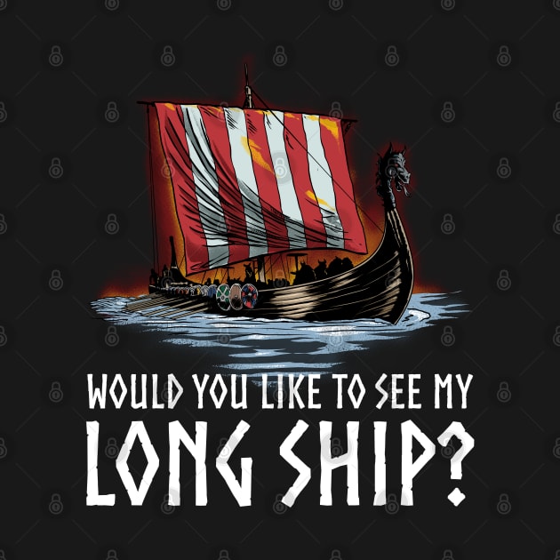 Viking - Would You Like To See My Long Ship - Norse History by Styr Designs