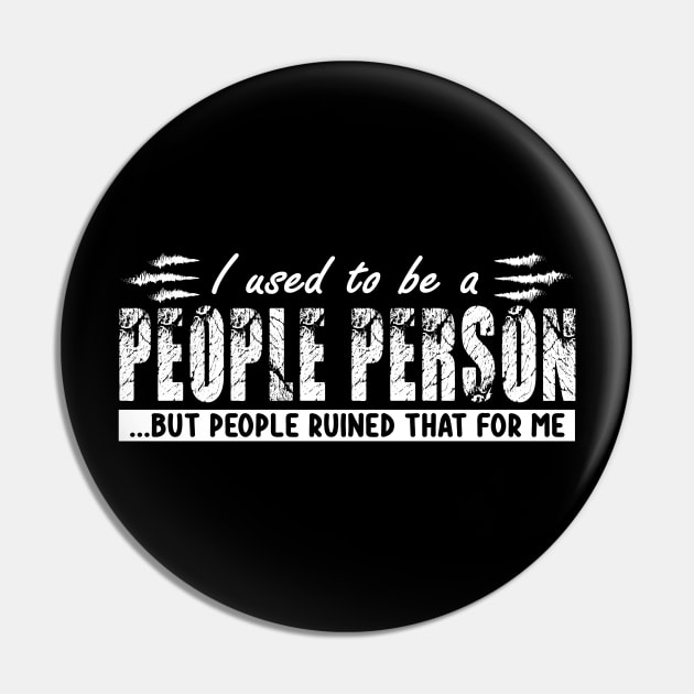 I used To Be A People Person But People Ruined That For Me Pin by DesignHND