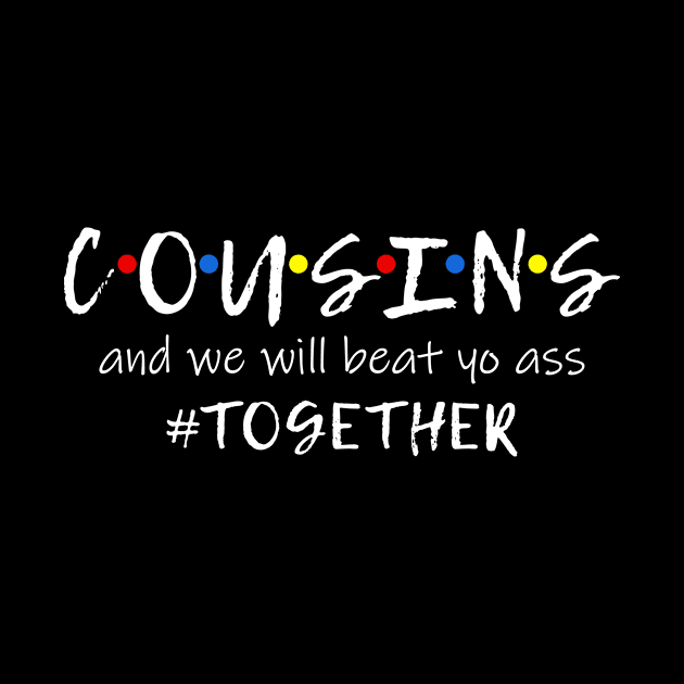 Cousins And We Will Beat Your Ass Together Funny cousins tee by Shop design