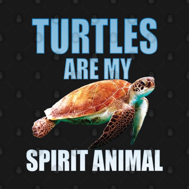 Turtle - Turtles Are My Spirit Animal by Kudostees