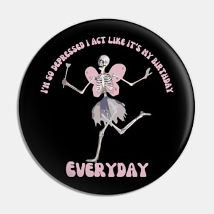 I'm So Depressed I Act Like It's My Birthday Everyday Pin