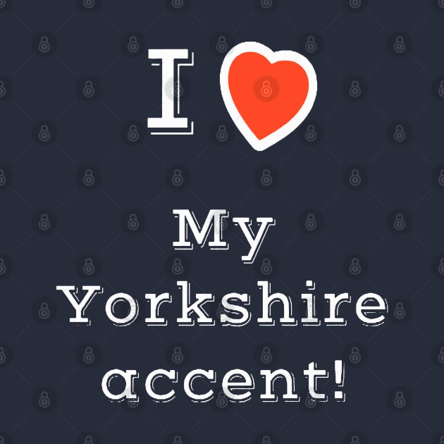 I Heart My Yorkshire Accent by taiche