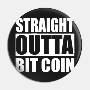 STRAIGHT OUTTA BIT COINS FUNNY T Pin