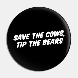 SAVE THE COWS, TIP THE BEARS Pin