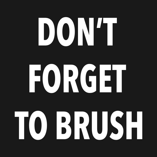 Don't Forget To Brush by annajacobson_