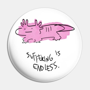 Suffering is endless Axolotl Pin