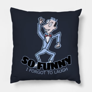 so funny i forgot to laugh Pillow