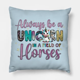 Always Be A Unicorn in a Field of Horses Pillow