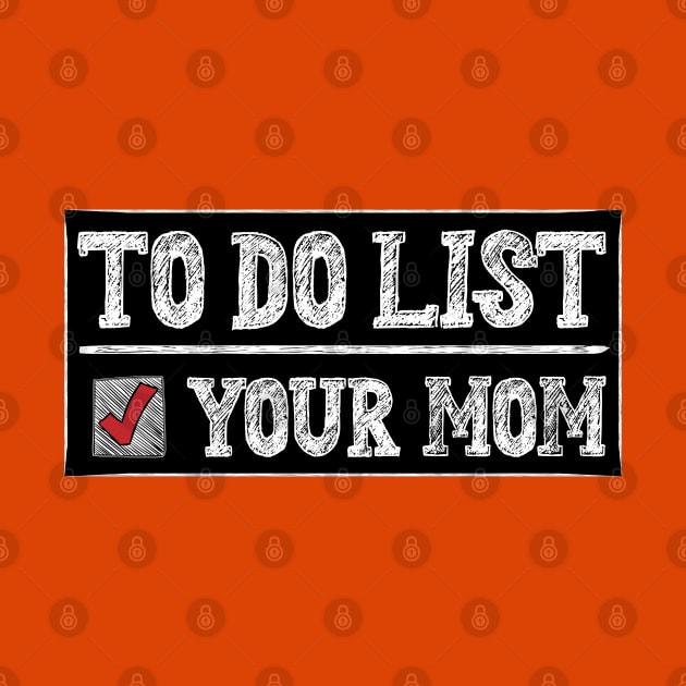 TO DO LIST YOUR MOM by 66designer99