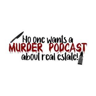 Murder Podcast about real estate! Only Murders Quote T-Shirt