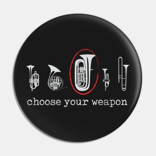 Choose Your Weapon Tuba Pin