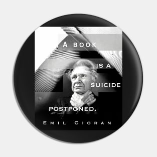 Emil Cioran portrait and quote: A book is a suicide postponed. Pin