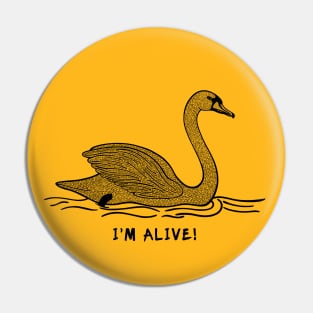 Swan - I'm Alive! - meaningful waterfowl design Pin