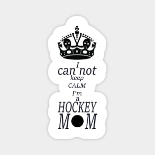 I can not keep calm I'm a hockey Mom,  sports moms Magnet