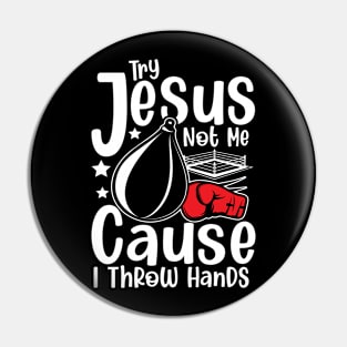 Try Jesus not Me Cause I Throw Hands - Boxing Pin