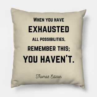 You haven't exhausted all possibilities Edison quote Pillow