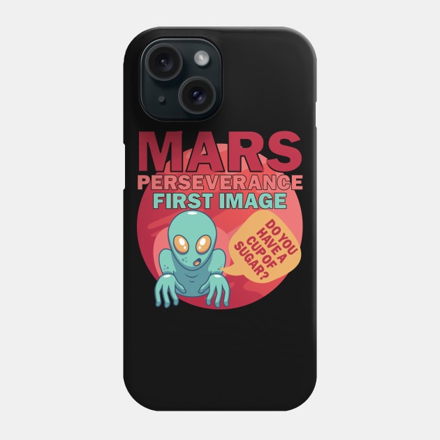 Mars Perseverance Vehicle First Image Alien Do You Have A Cup Of Sugar Phone Case by alcoshirts