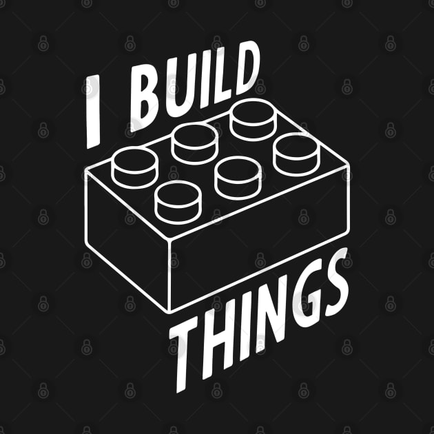 I Build Things by thriftjd