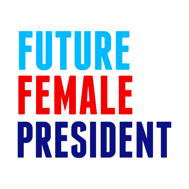 Future Female President by epiclovedesigns