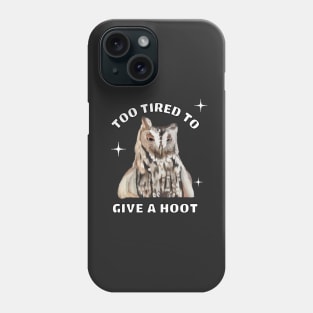 Funny Sleepy Owl - Too Tired To Give A Hoot Phone Case