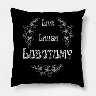 Live Laugh Lobotomy White Pillow