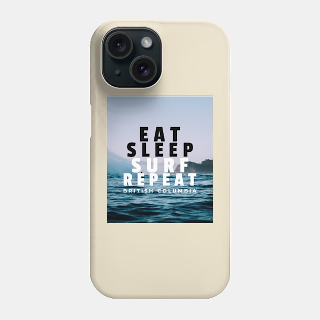 Eat. Sleep. Surf. Repeat. British Columbia Phone Case by Canada Tees