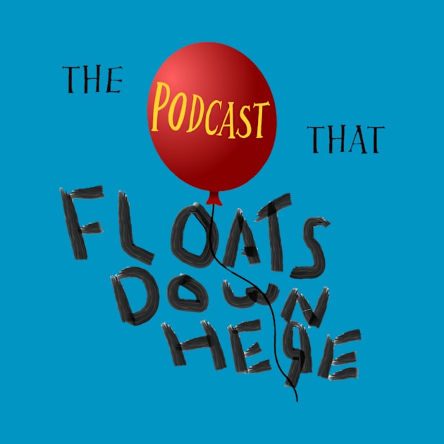 You'll Float Too by The Podcast That 