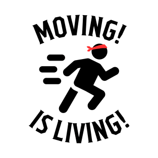 Moving is living T-Shirt