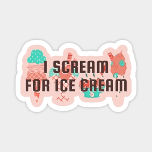 I Scream For Ice Cream Funny Quote Magnet