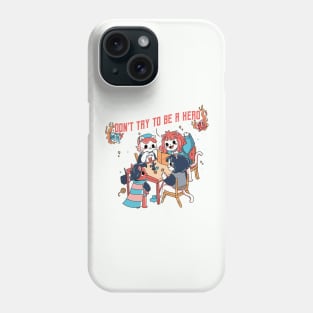 Don't be a hero Phone Case