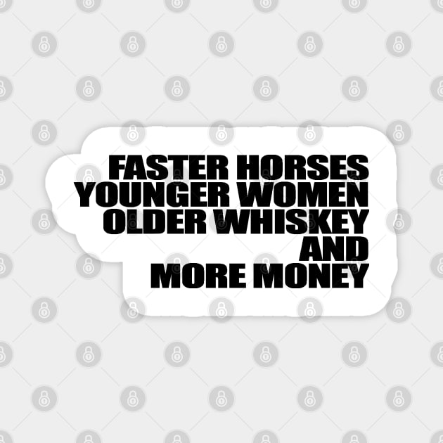 Faster Horses Younger Women Older Whiskey More Money Magnet by Gary Esposito