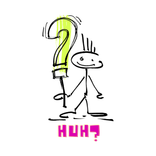 HUH? What? Stick figure design T-Shirt