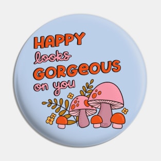 Happy Looks Gorgeous on You Pin