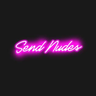 Send Nudes (Pink Neon Sign) T-Shirt