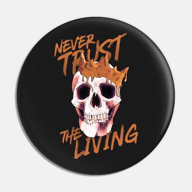 Never Trust The Living Pin by RumbleFoxx