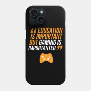 Education Is Important But Gaming Is Importanter Phone Case