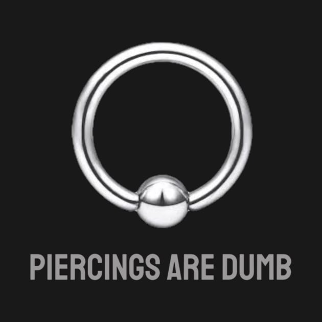 Piercings are Dumb by Scoot DeVille Fiend Club