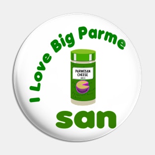 I love Big Parmesan Pin