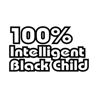 100% Intelligent Black Child T-Shirt