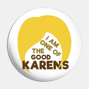 I Am One Of The Good Karens Pin