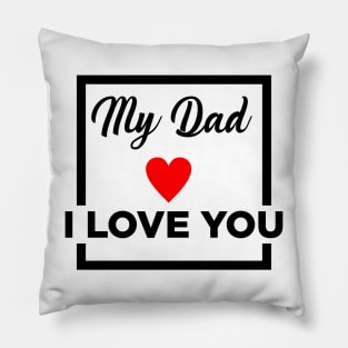 MY DAD I LOVE YOU Pillow