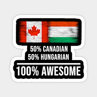 50% Canadian 50% Hungarian 100% Awesome - Gift for Hungarian Heritage From Hungary Magnet