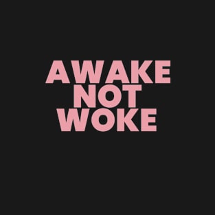 Awake Not Woke T-Shirt