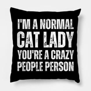 I'M a normal cat lady you are a crazy people person Pillow